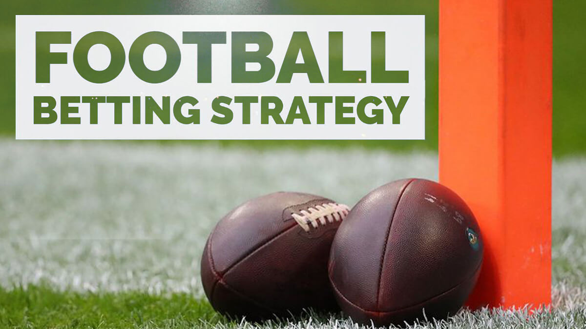 Creating Your Football Betting Strategy - Win Your Football Bets in 2021